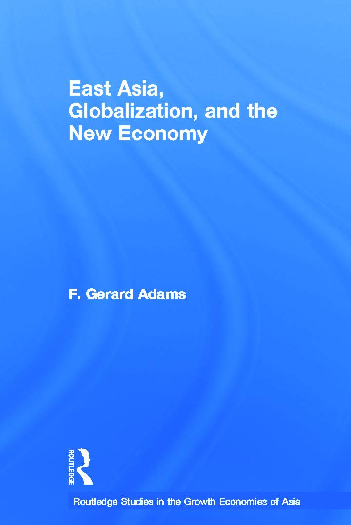East Asia, Globalization and the New Economy (Routledge Studies in the Growth Economies of Asia)