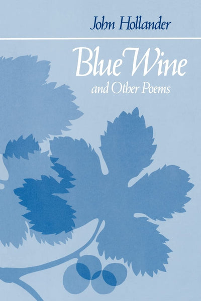 Blue Wine and Other Poems (Johns Hopkins: Poetry and Fiction)