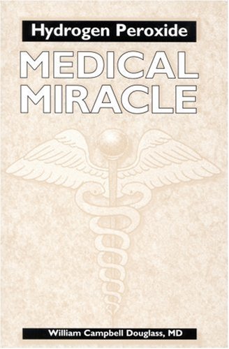 Hydrogen Peroxide: Medical Miracle by William Camp Douglass