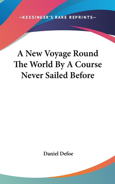A New Voyage Round The World By A Course Never Sailed Before