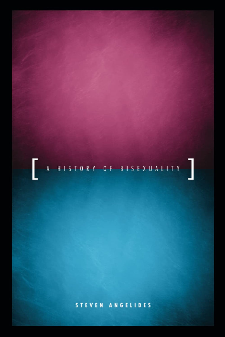 A History of Bisexuality (The Chicago Series on Sexuality, History, and Society)