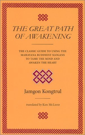 The Great Path of Awakening: The Classic Guide to Using the Mahayana Buddhist Slogans to Tame the Mind and Awaken the Heart