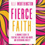 Fierce Faith: A Woman's Guide to Fighting Fear, Wrestling Worry, and Overcoming Anxiety