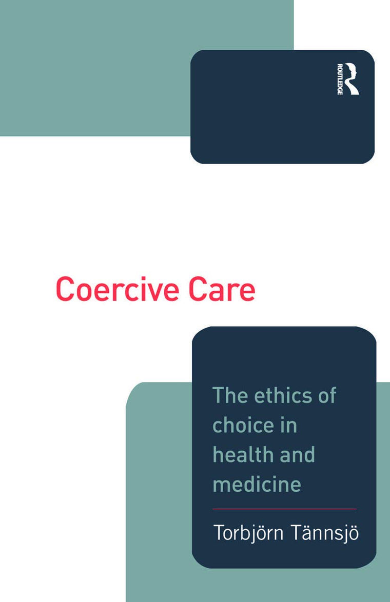 Coercive Care: Ethics of Choice in Health & Medicine