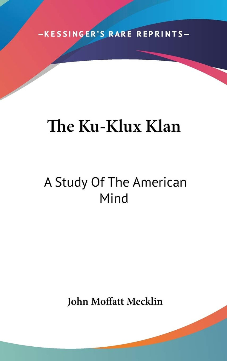 The Ku-Klux Klan: A Study Of The American Mind