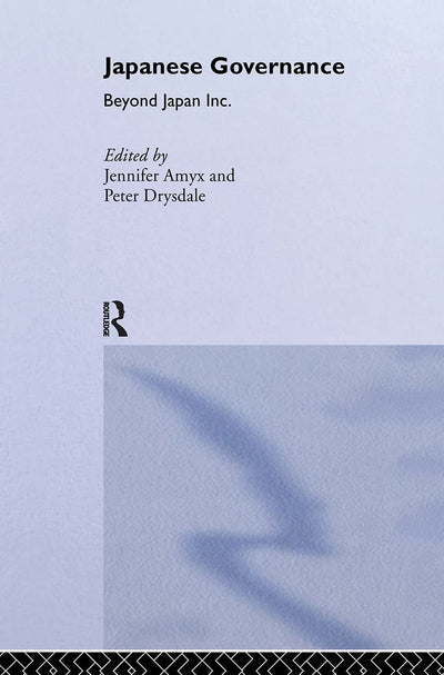 Japanese Governance: Beyond Japan Inc. (Politics in Asia)