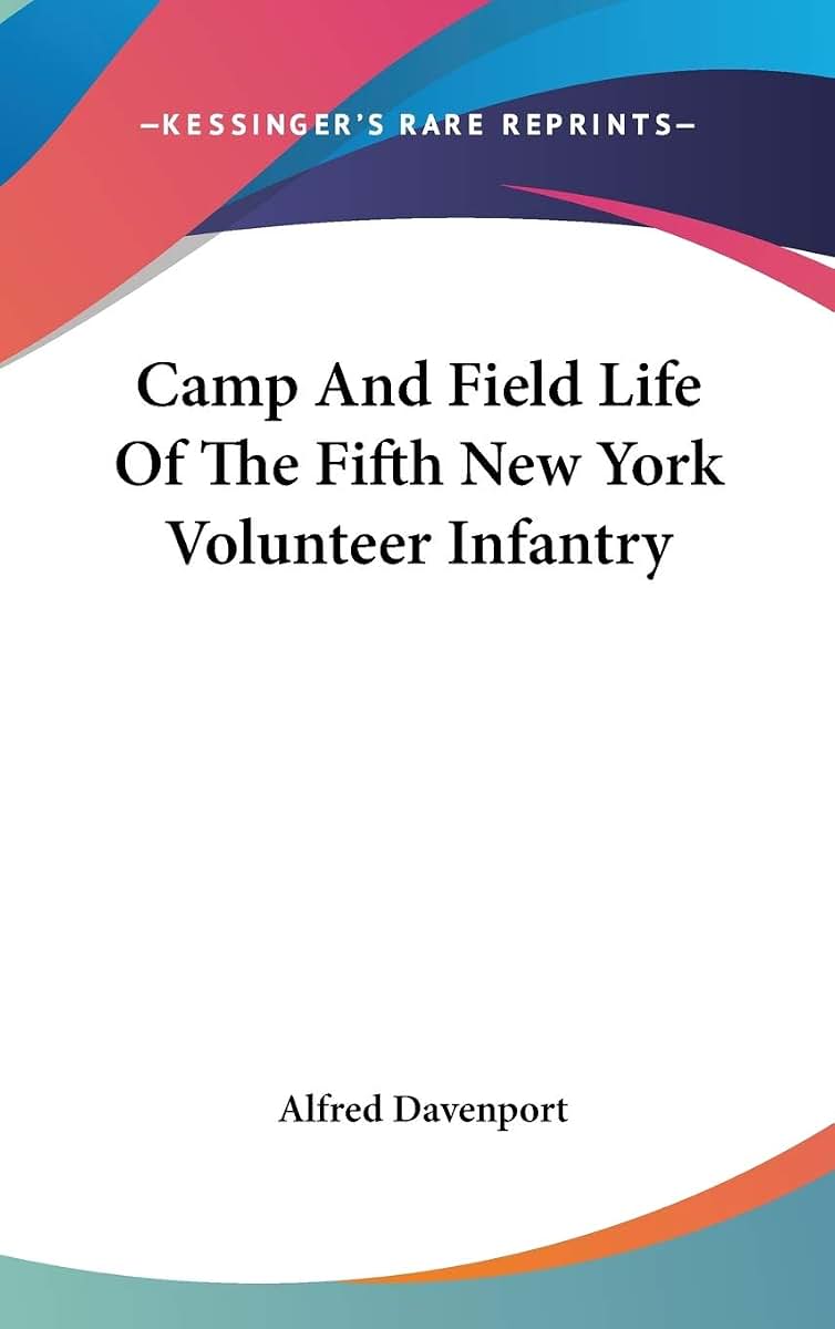 Camp And Field Life Of The Fifth New York Volunteer Infantry