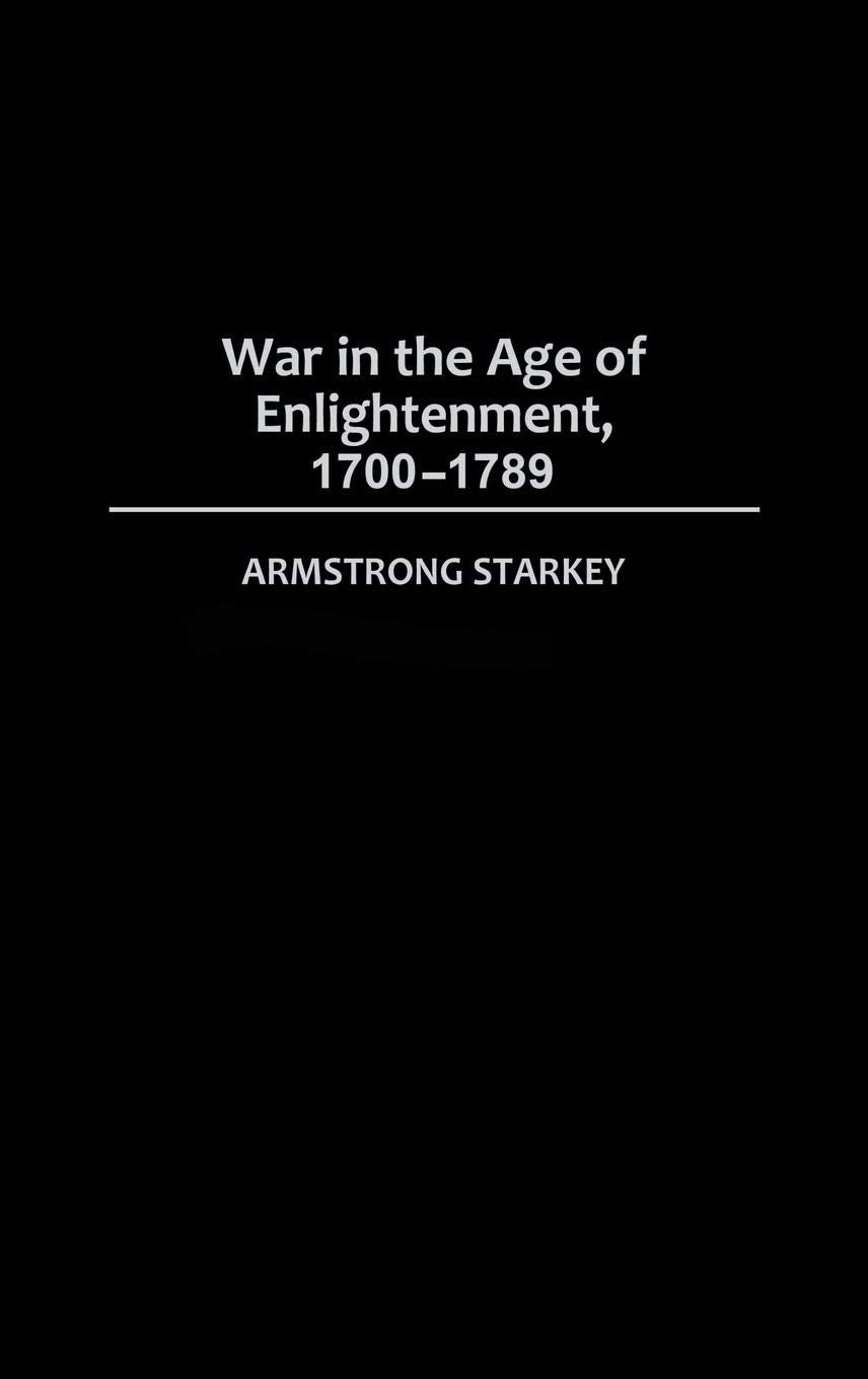 War in the Age of the Enlightenment, 1700-1789 (Studies in Military History and International Affairs)