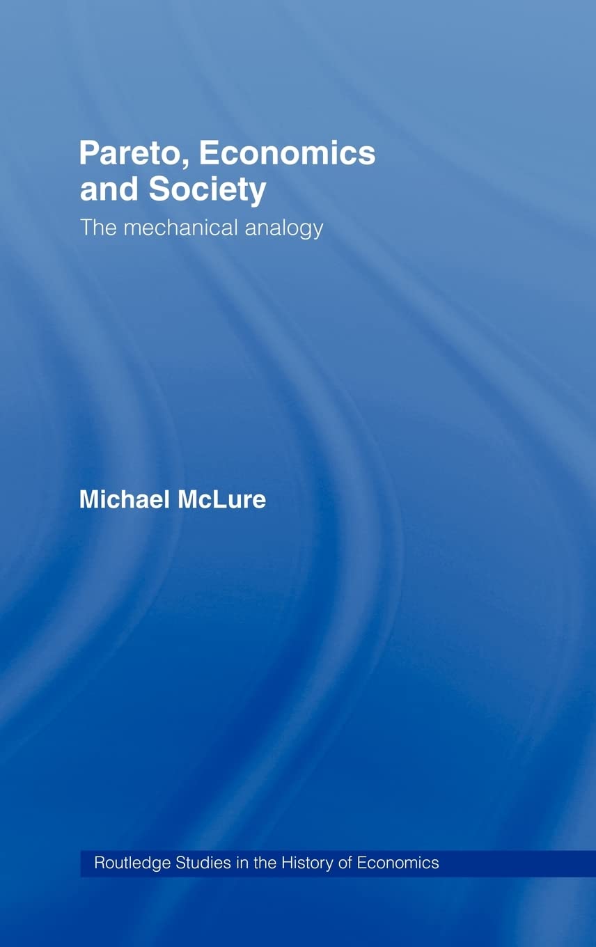 Pareto, Economics and Society: The Mechanical Analogy (Routledge Studies in the History of Economics)