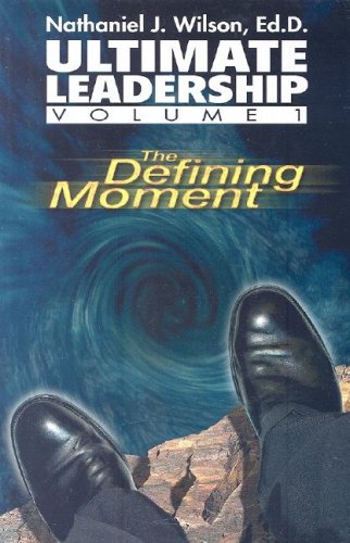 The Defining Moment (Ultimate Leadership, Volume 1)