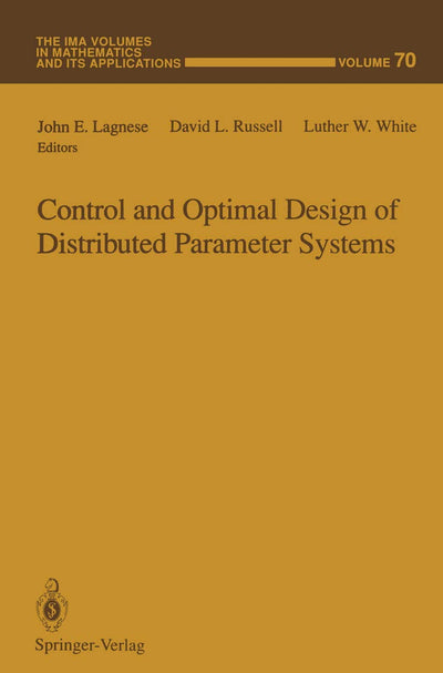 Control and Optimal Design of Distributed Parameter Systems (The IMA Volumes in Mathematics and its Applications, 70)