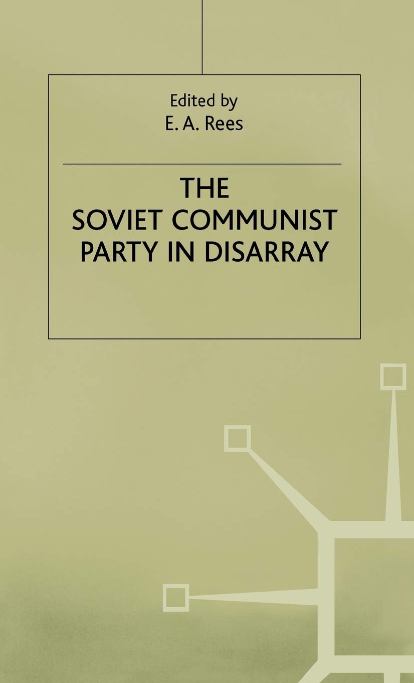 The Soviet Communist Party in Disarray: The XXVIII Congress of the Communist Party of the Soviet Union (Studies in Russian and East European History and Society)