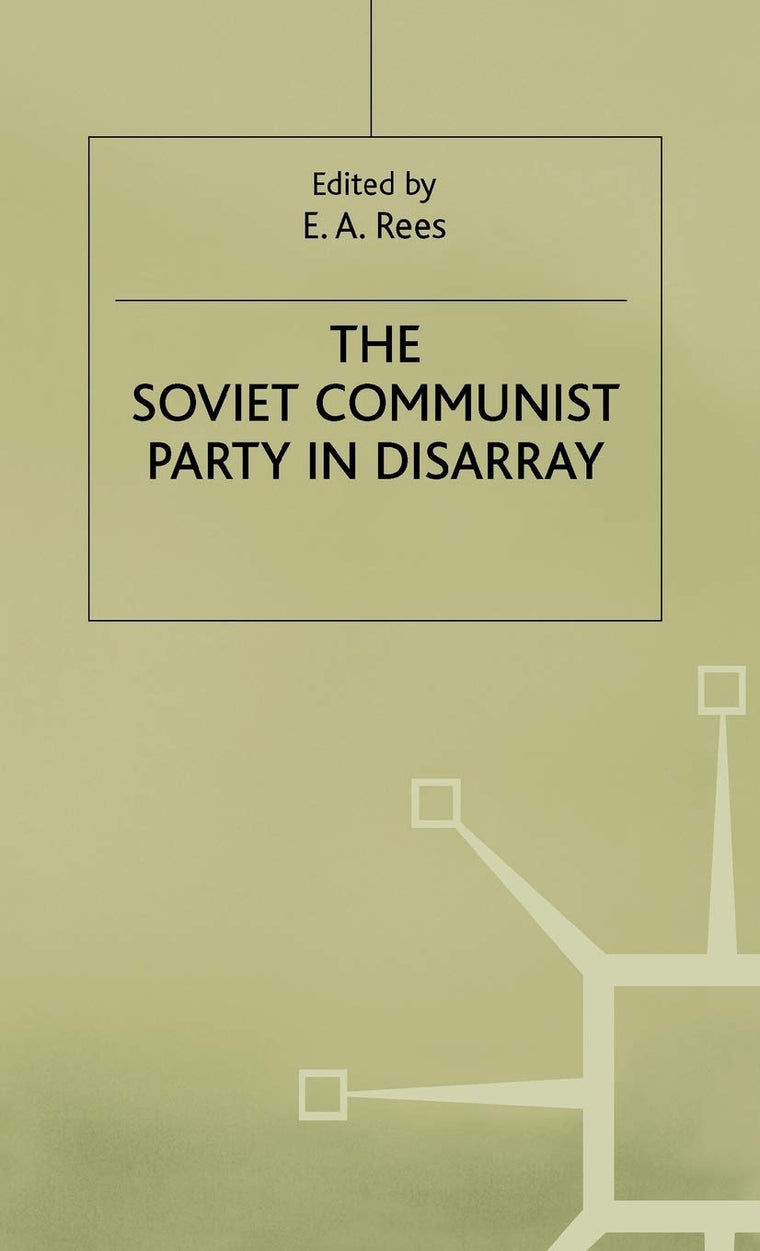 The Soviet Communist Party in Disarray: The XXVIII Congress of the Communist Party of the Soviet Union (Studies in Russian and East European History and Society)
