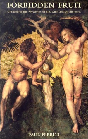 Forbidden Fruit: Unraveling the Mysteries of Sin, Guilt and Atonement