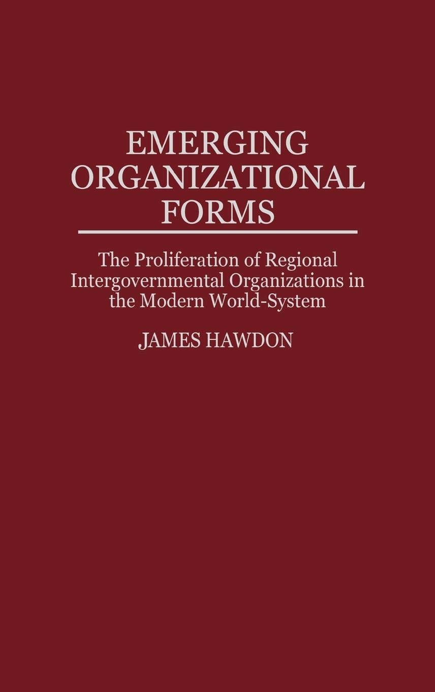 Emerging Organizational Forms: The Proliferation of Regional Intergovernmental Organizations in the Modern World-System (Controversies in Science)