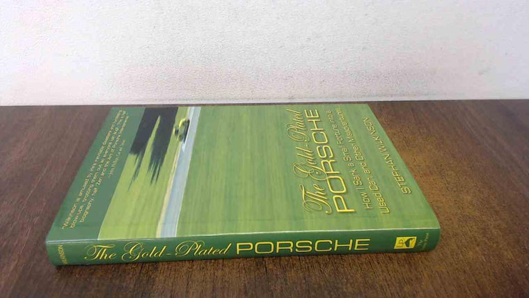 The Gold-Plated Porsche: How I Sank a Small Fortune into a Used Car; and Other Misadventures