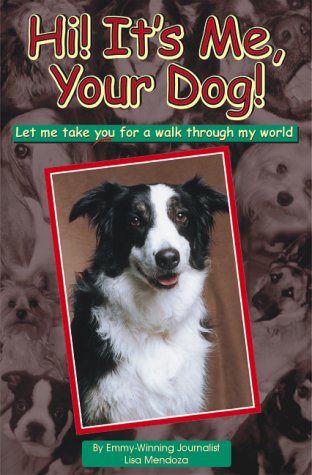 Hi! It's Me, Your Dog! : Let Me Take You For a Walk Through My World