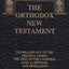 The Orthodox New Testament: Translated Out Of The Original Greek: The Text Of The 4 Gospels, Acts, 21 Epistles, And Revelation, Leatherette