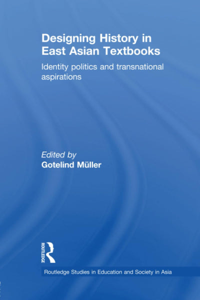 Designing History in East Asian Textbooks (Routledge Studies in Education and Society in Asia)