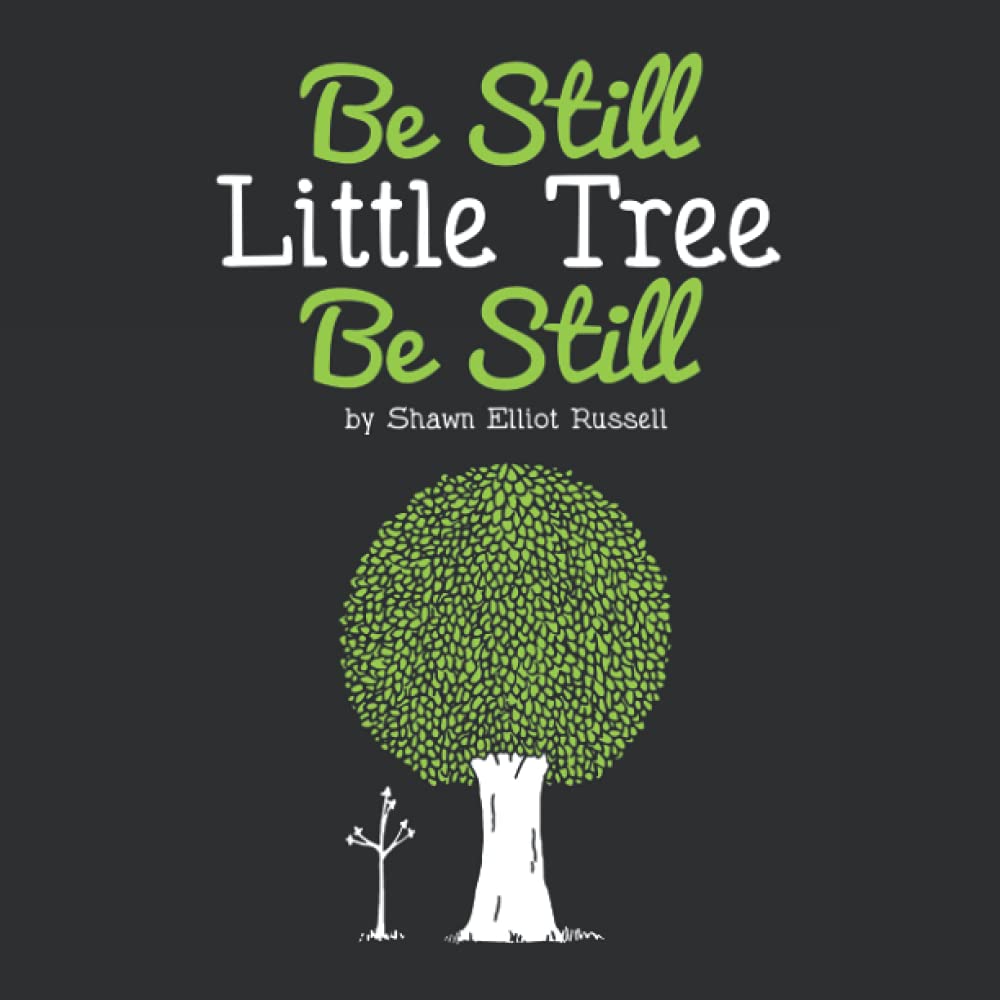 Be Still, Little Tree, Be Still
