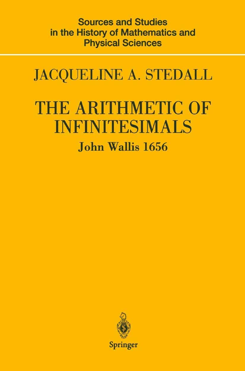 The Arithmetic of Infinitesimals (Sources and Studies in the History of Mathematics and Physical Sciences)