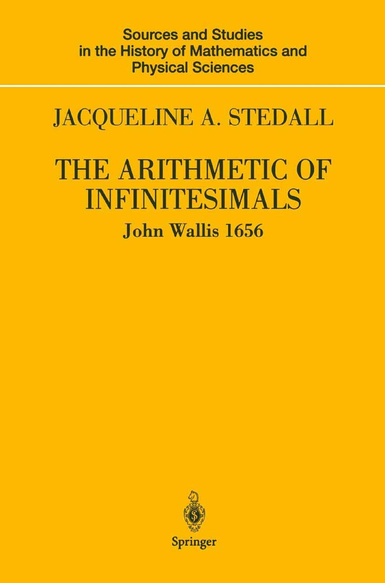 The Arithmetic of Infinitesimals (Sources and Studies in the History of Mathematics and Physical Sciences)