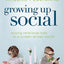 Growing Up Social: Raising Relational Kids in a Screen-Driven World