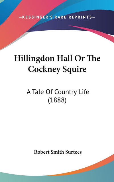 Hillingdon Hall Or The Cockney Squire: A Tale Of Country Life (1888)