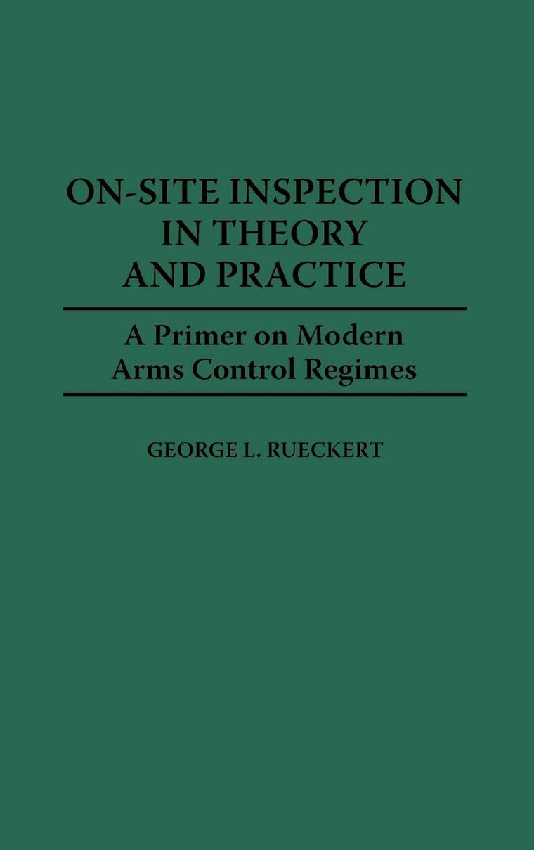 On-Site Inspection in Theory and Practice: A Primer on Modern Arms Control Regimes