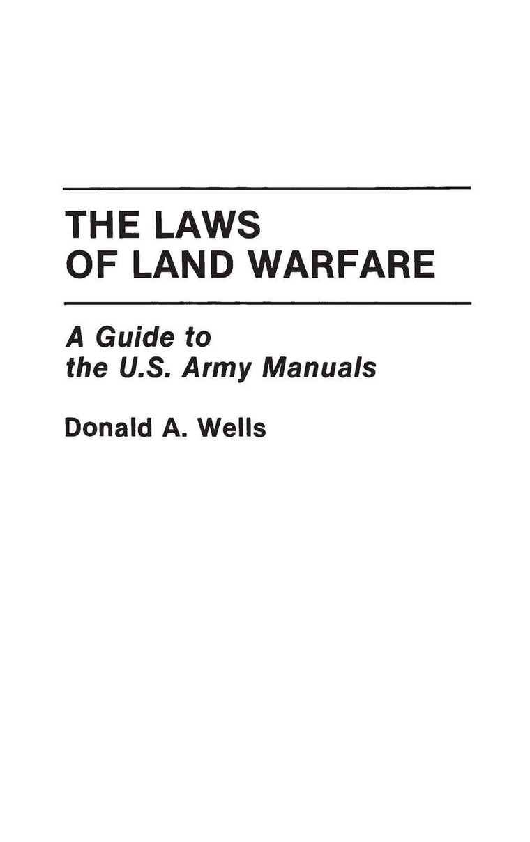 The Laws of Land Warfare: A Guide to the U.S. Army Manuals (Contributions in Military Studies)