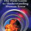 The Field Guide to Understanding Human Error