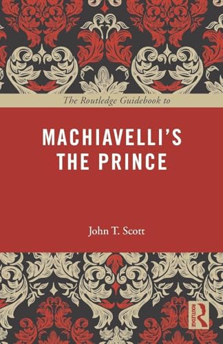 The Routledge Guidebook to Machiavelli's The Prince (The Routledge Guides to the Great Books)