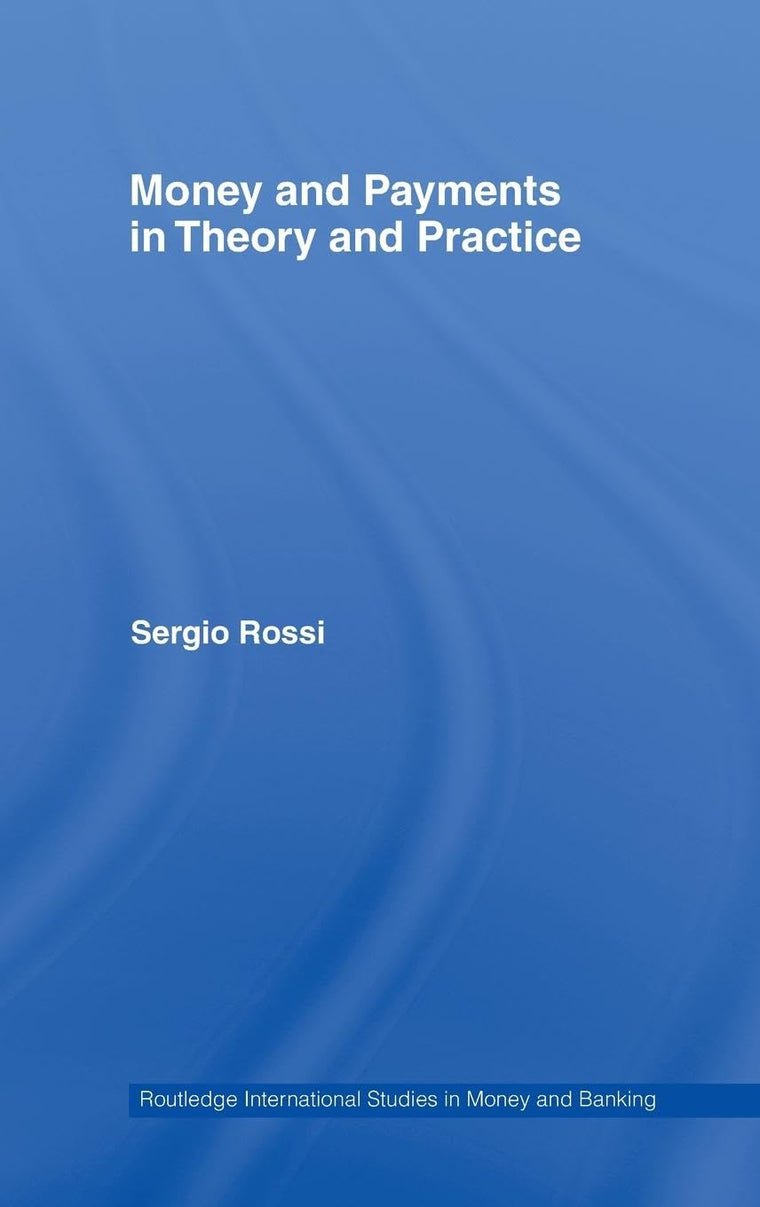 Money and Payments in Theory and Practice (Routledge International Studies in Money and Banking)