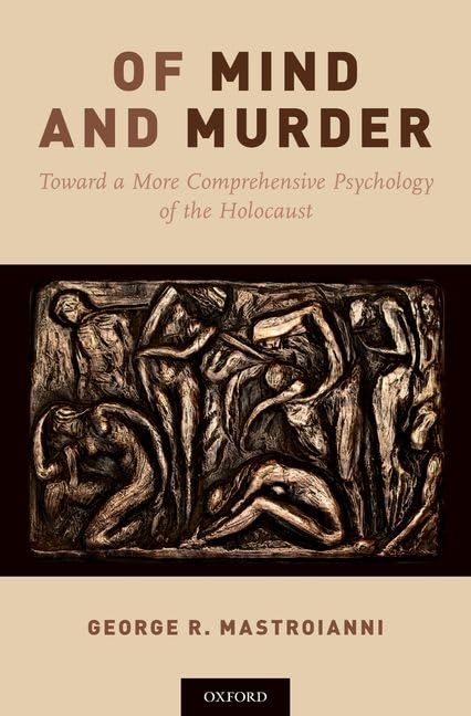 Of Mind and Murder: Toward a More Comprehensive Psychology of the Holocaust