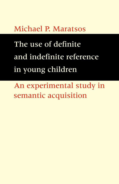 The Use of Definite and Indefinite Reference in Young Children: An Experimental Study of Semantic Acquisition