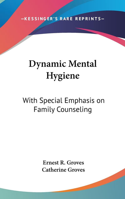 Dynamic Mental Hygiene: With Special Emphasis on Family Counseling