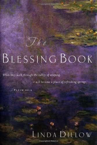 The Blessing Book: When They Walk Through the Valley of Weeping, It Will Become a Place of Refreshing Springs. Psalms 84:6