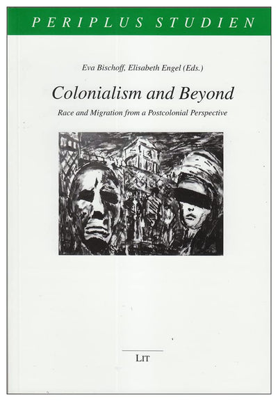 Colonialism and Beyond: Race and Migration From a Postcolonial Perspective (17) (Periplus Studien)