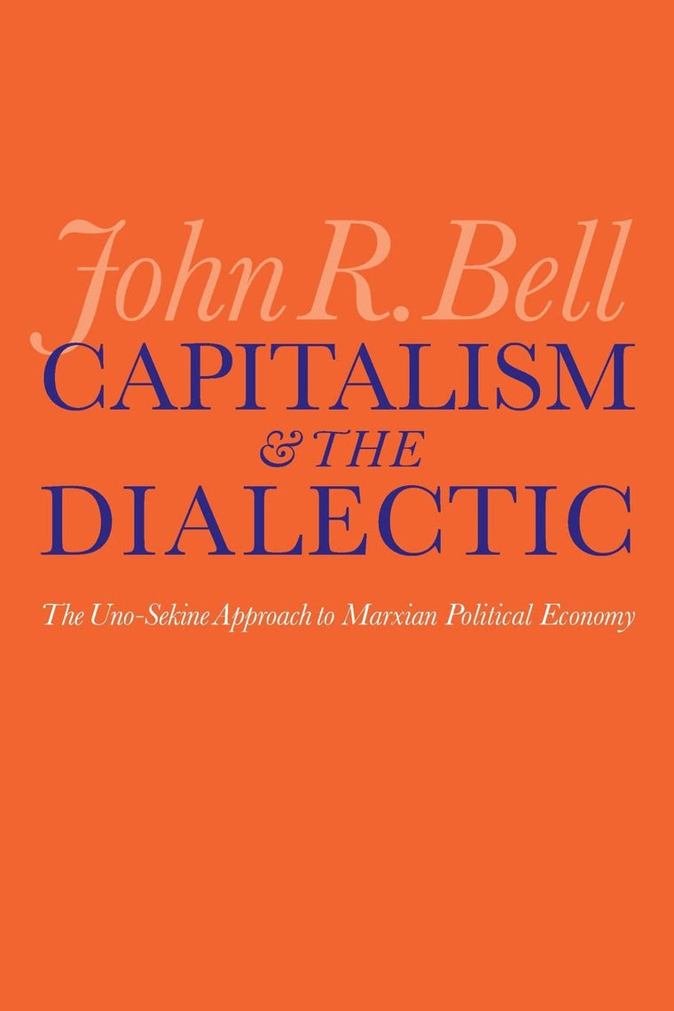 Capitalism and the Dialectic: The Uno-Sekine Approach to Marxian Political Economy