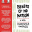 Beasts of No Nation: A Harrowing Coming of Age War Story of a Child Soldier in Africa (P.S.)
