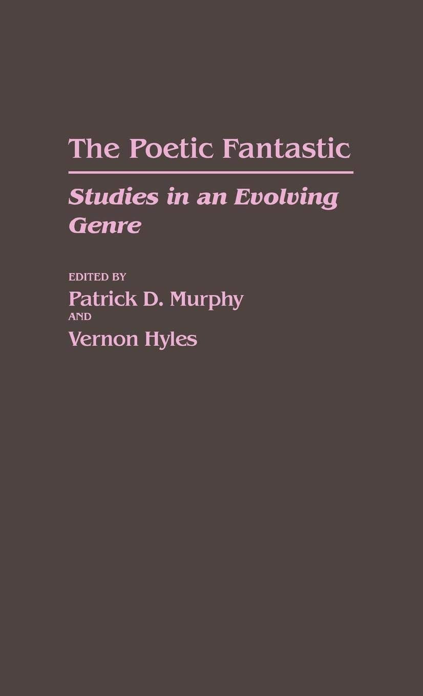 The Poetic Fantastic: Studies in an Evolving Genre (Contributions to the Study of Science Fiction and Fantasy)