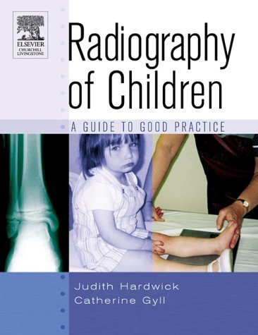 Radiography of Children: A Guide to Good Practice by Hardwic
