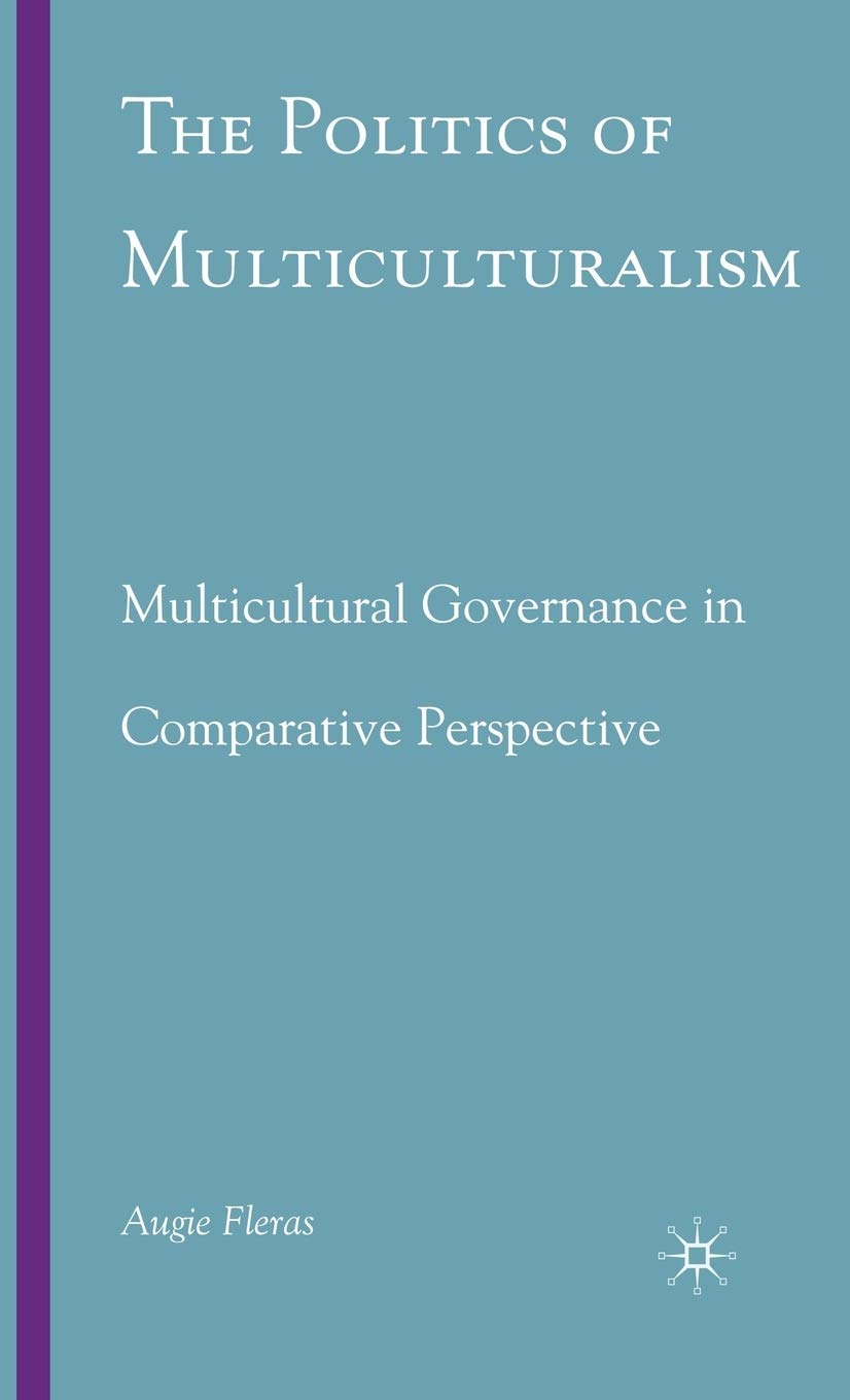 The Politics of Multiculturalism: Multicultural Governance in Comparative Perspective