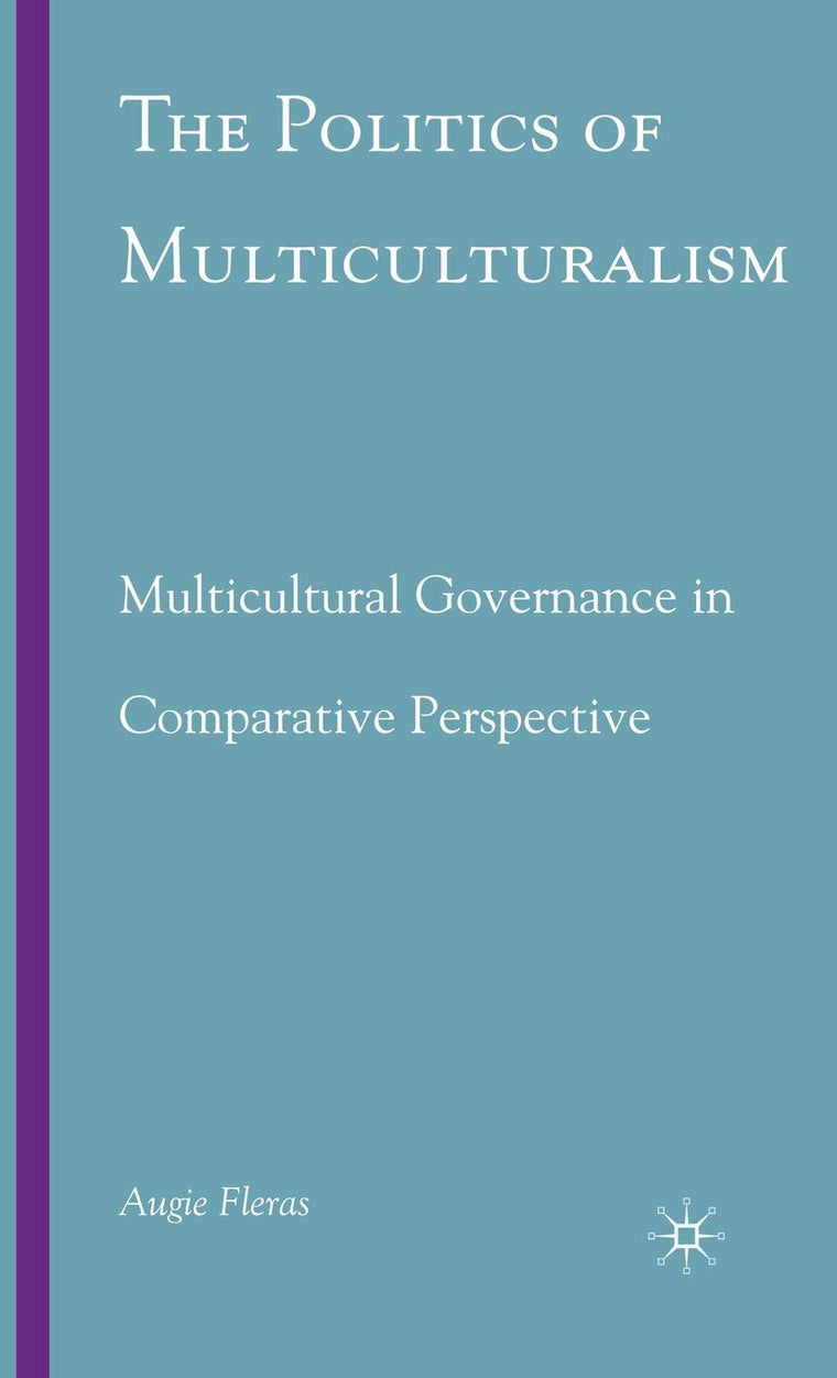The Politics of Multiculturalism: Multicultural Governance in Comparative Perspective