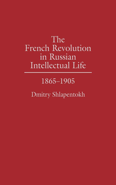 The French Revolution in Russian Intellectual Life: 1865-1905