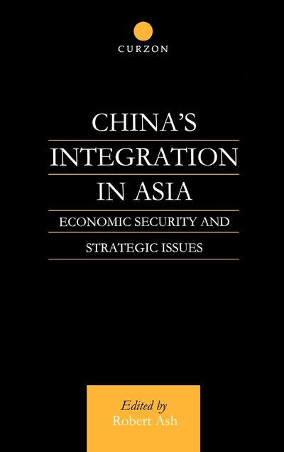 China's Integration in Asia: Economic Security and Strategic Issues
