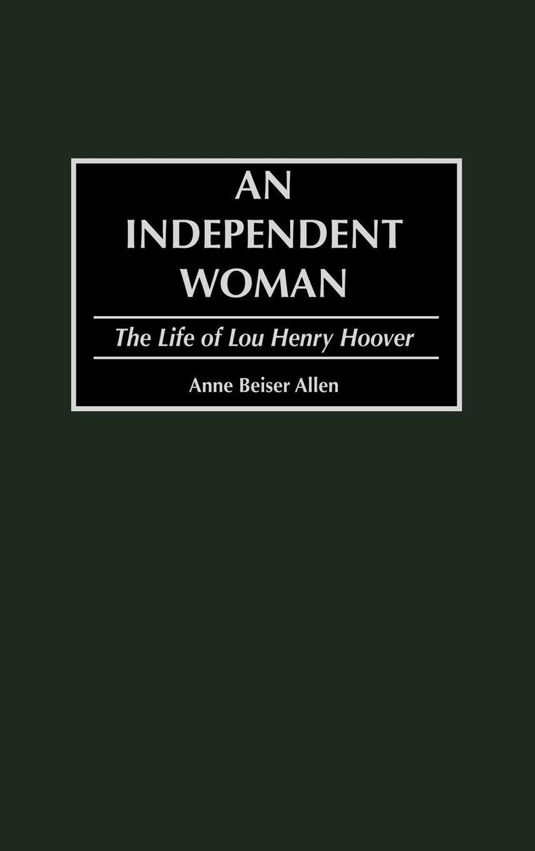 An Independent Woman: The Life of Lou Henry Hoover (Contributions in American History)