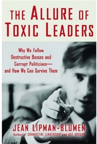 The Allure of Toxic Leaders: Why We Follow Destructive Bosse