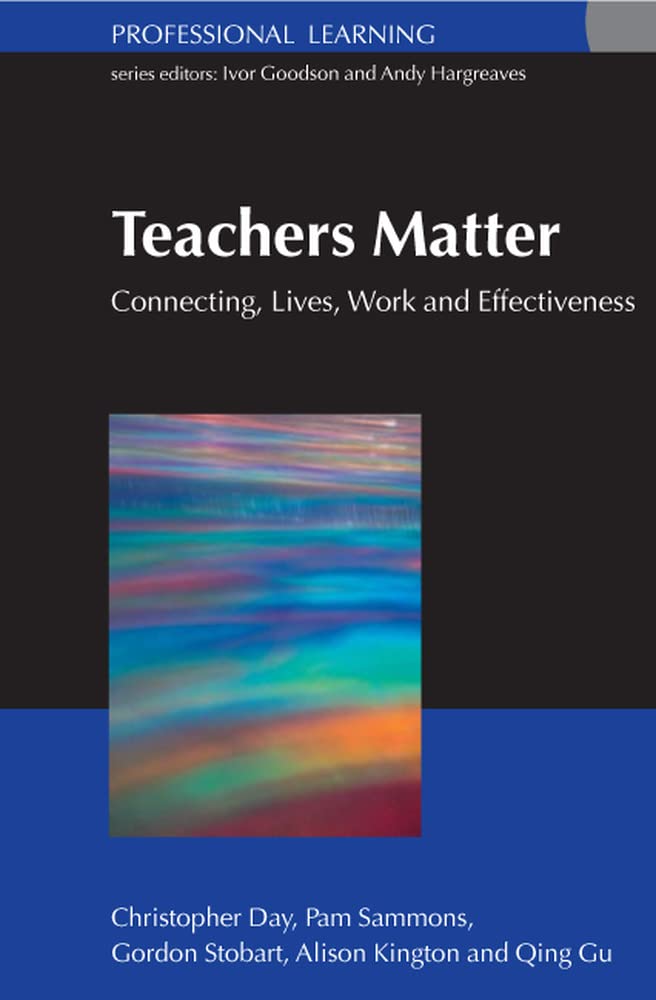 Teachers Matter: Connecting Work, Lives And Effectiveness (Professional Learning)