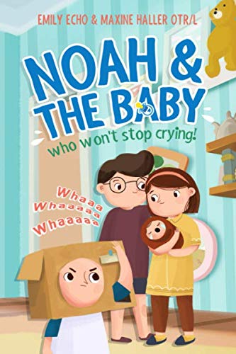 Noah and the baby who won't stop crying (Noah Learns Life Lessons)